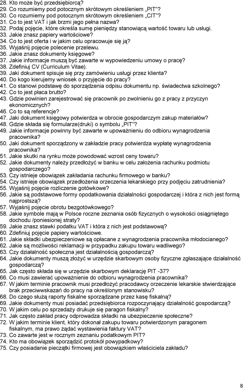 Wyjaśnij pojęcie polecenie przelewu. 36. Jakie znasz dokumenty księgowe? 37. Jakie informacje muszą być zawarte w wypowiedzeniu umowy o pracę? 38. Zdefiniuj CV (Curriculum Vitae). 39.