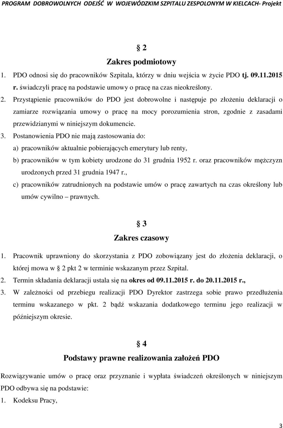 dokumencie. 3. Postanowienia PDO nie mają zastosowania do: a) pracowników aktualnie pobierających emerytury lub renty, b) pracowników w tym kobiety urodzone do 31 grudnia 1952 r.