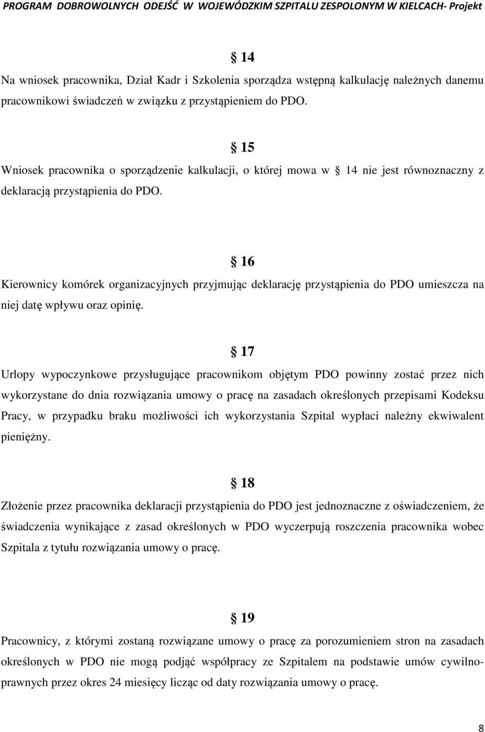 16 Kierownicy komórek organizacyjnych przyjmując deklarację przystąpienia do PDO umieszcza na niej datę wpływu oraz opinię.