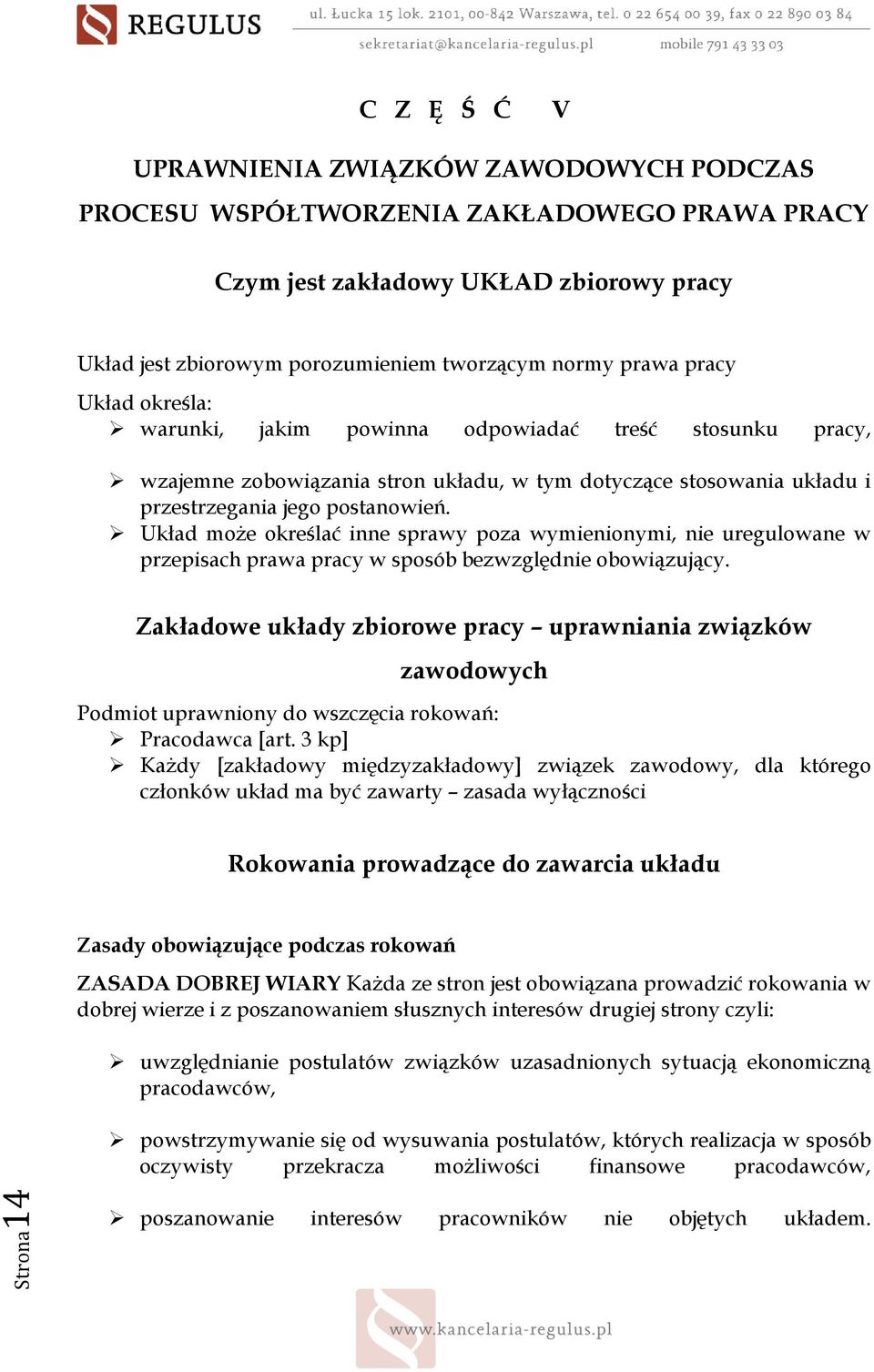 Układ moŝe określać inne sprawy poza wymienionymi, nie uregulowane w przepisach prawa pracy w sposób bezwzględnie obowiązujący.