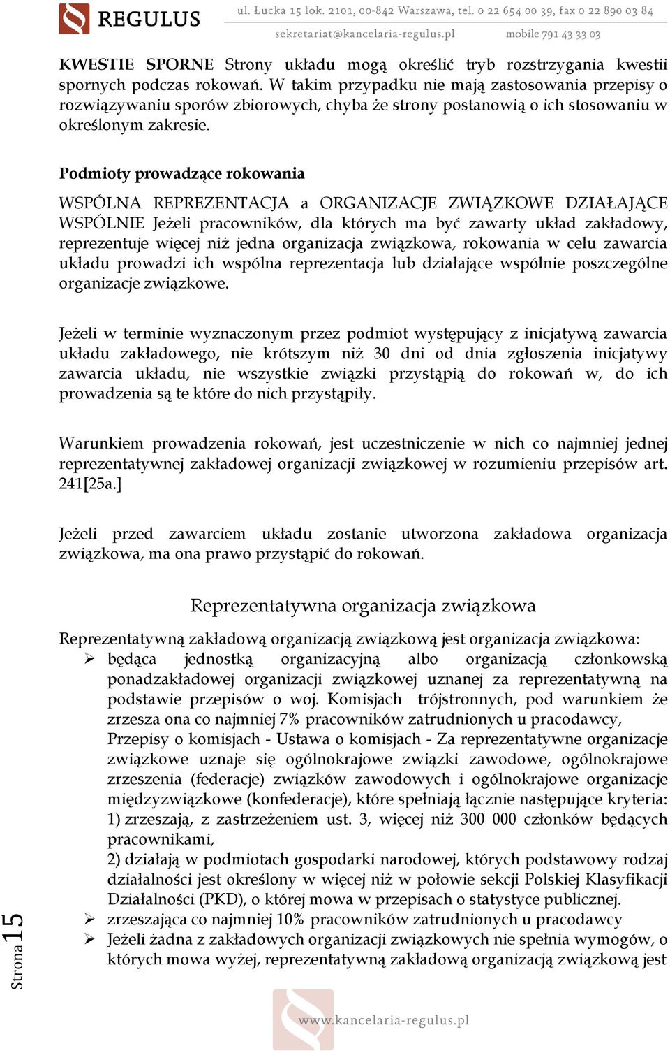 Podmioty prowadzące rokowania WSPÓLNA REPREZENTACJA a ORGANIZACJE ZWIĄZKOWE DZIAŁAJĄCE WSPÓLNIE JeŜeli pracowników, dla których ma być zawarty układ zakładowy, reprezentuje więcej niŝ jedna