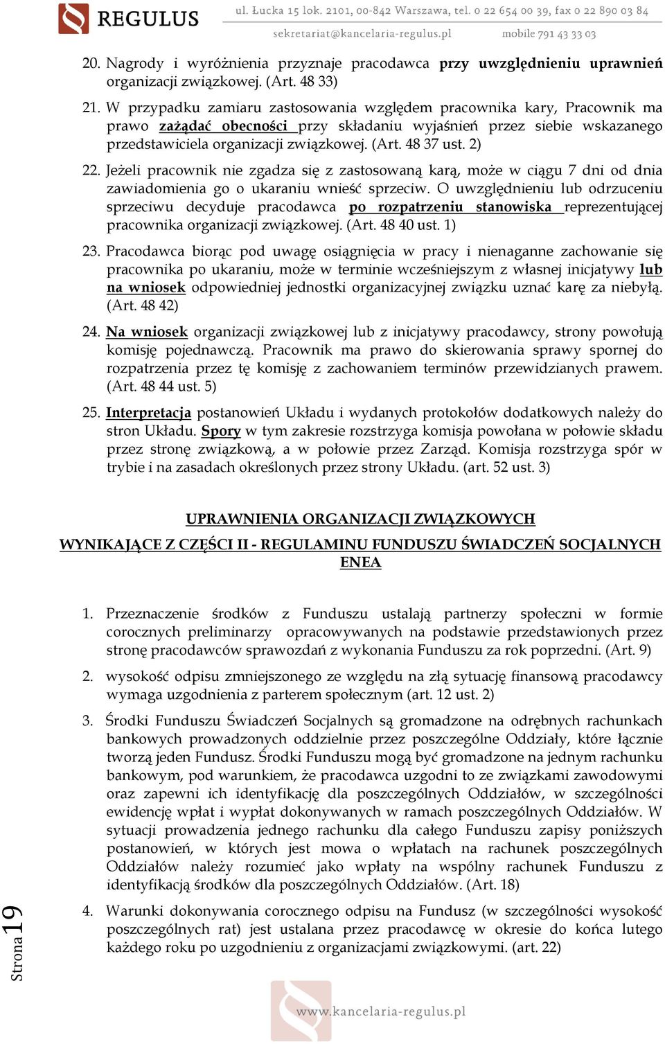 48 37 ust. 2) 22. JeŜeli pracownik nie zgadza się z zastosowaną karą, moŝe w ciągu 7 dni od dnia zawiadomienia go o ukaraniu wnieść sprzeciw.