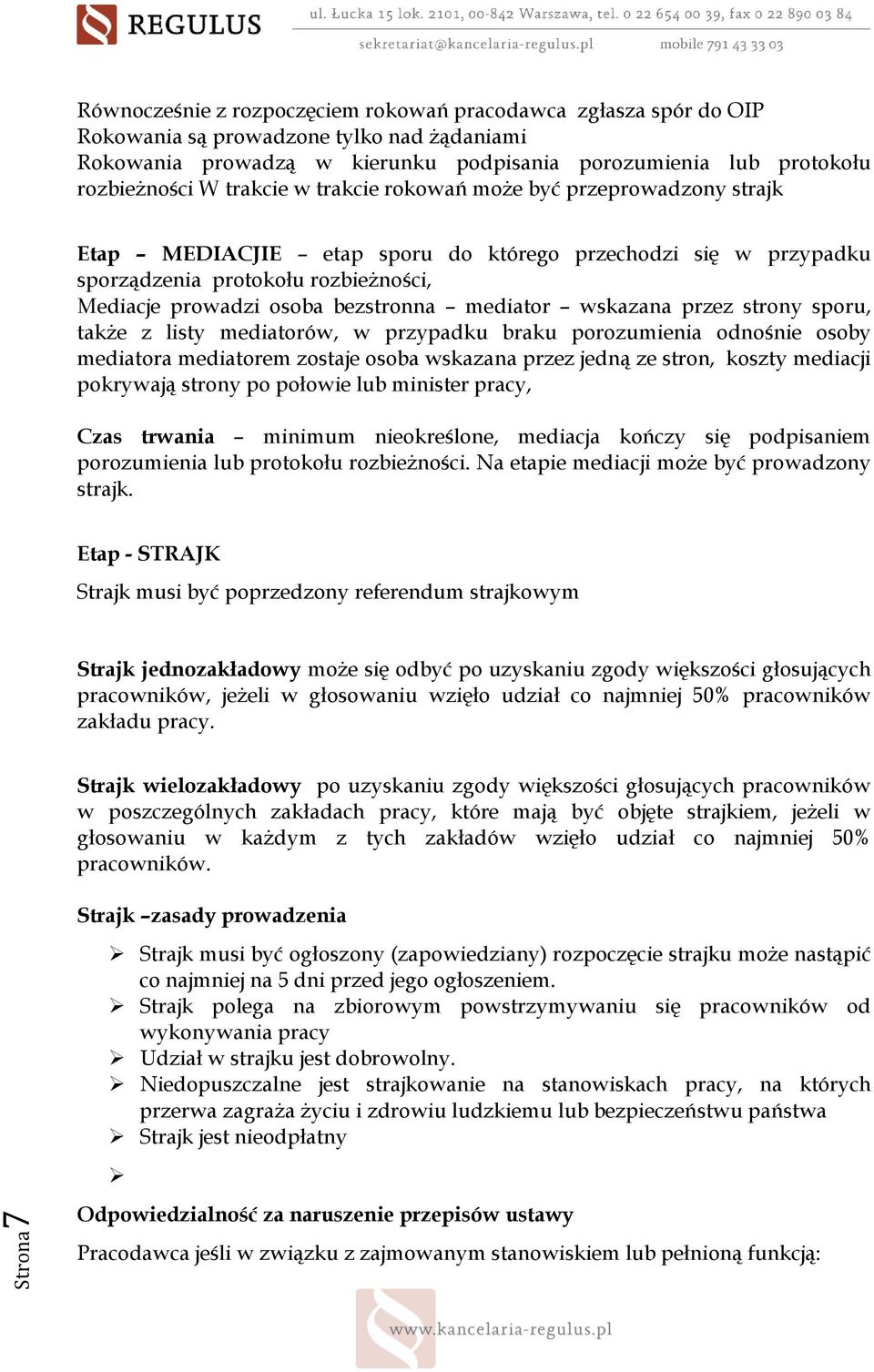 mediator wskazana przez strony sporu, takŝe z listy mediatorów, w przypadku braku porozumienia odnośnie osoby mediatora mediatorem zostaje osoba wskazana przez jedną ze stron, koszty mediacji