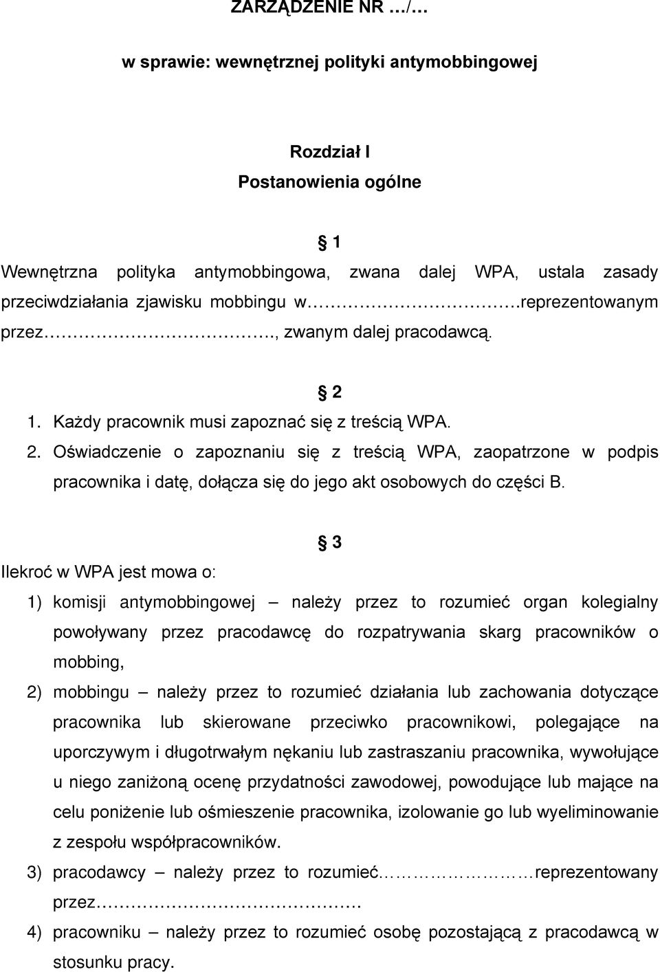 3 Ilekroć w WPA jest mowa o: 1) komisji antymobbingowej należy przez to rozumieć organ kolegialny powoływany przez pracodawcę do rozpatrywania skarg pracowników o mobbing, 2) mobbingu należy przez to