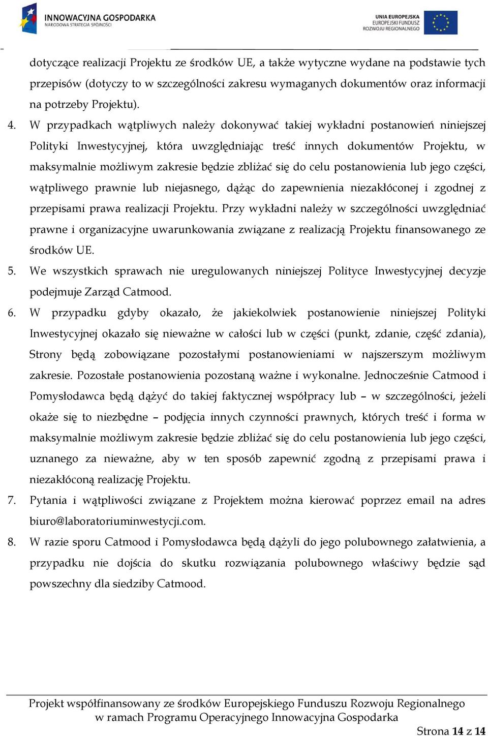 zbliżać się do celu postanowienia lub jego części, wątpliwego prawnie lub niejasnego, dążąc do zapewnienia niezakłóconej i zgodnej z przepisami prawa realizacji Projektu.