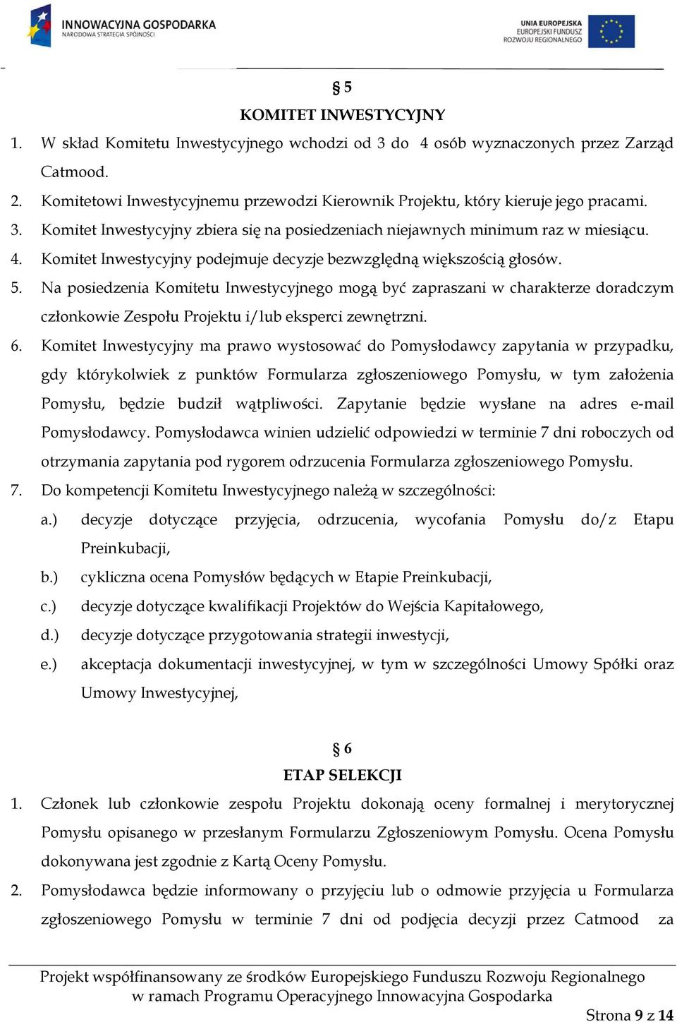 Komitet Inwestycyjny podejmuje decyzje bezwzględną większością głosów. 5.