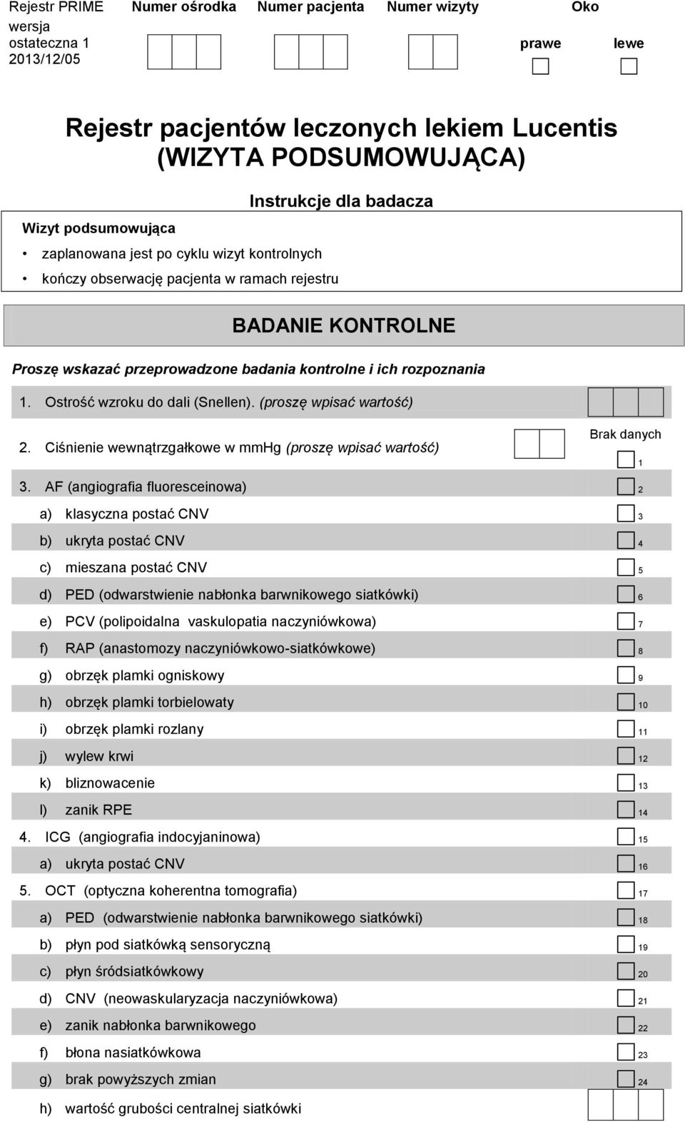 Ciśnienie wewnątrzgałkowe w mmhg (proszę wpisać wartość) Brak danych 1 3.