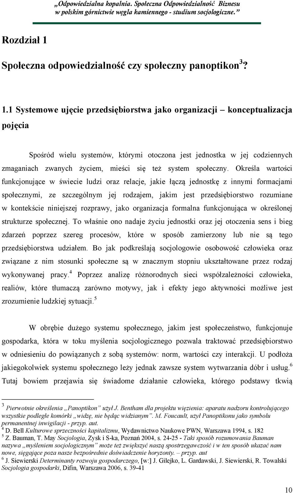 1 Systemowe ujęcie przedsiębiorstwa jako organizacji konceptualizacja pojęcia Spośród wielu systemów, którymi otoczona jest jednostka w jej codziennych zmaganiach zwanych życiem, mieści się też