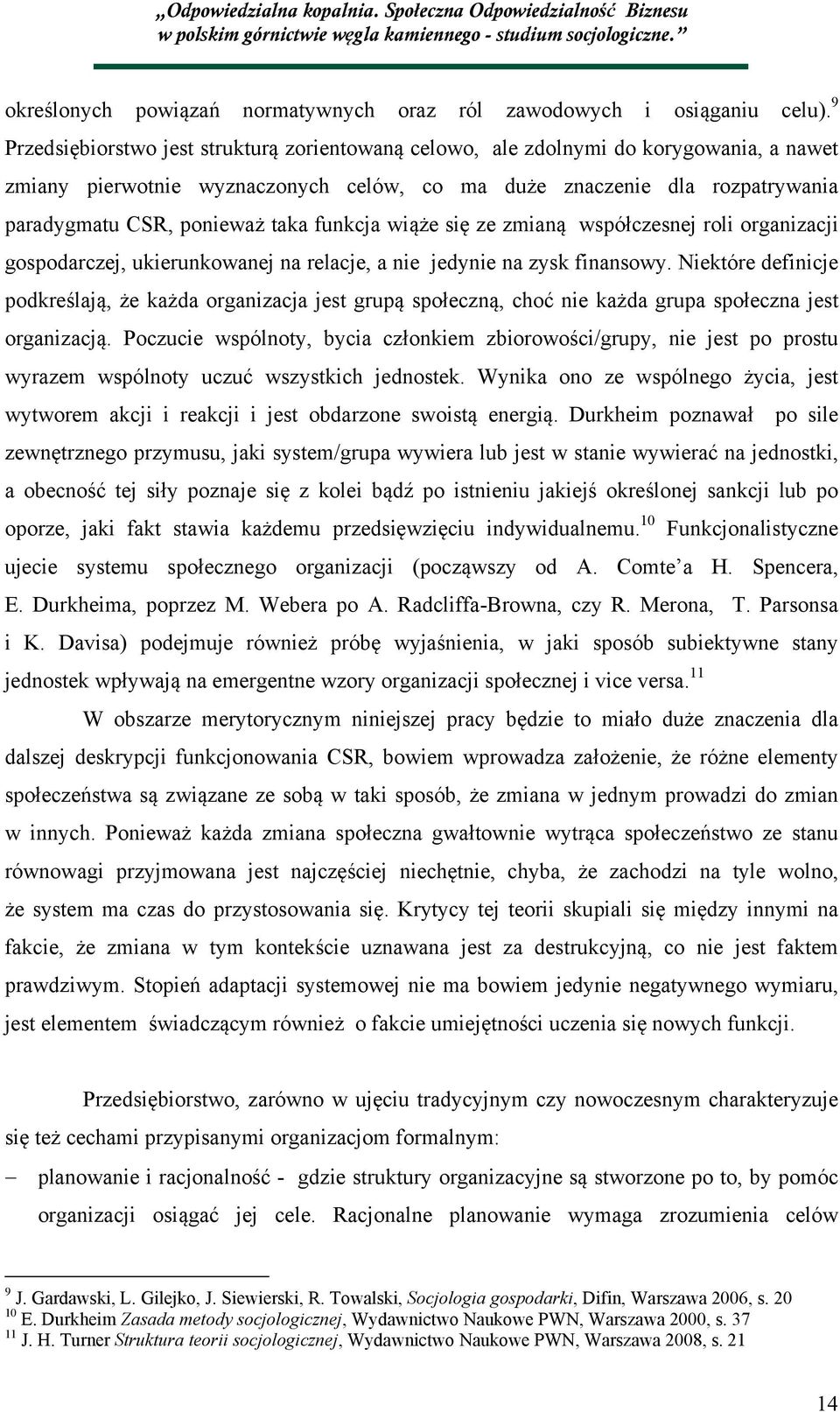 funkcja wiąże się ze zmianą współczesnej roli organizacji gospodarczej, ukierunkowanej na relacje, a nie jedynie na zysk finansowy.