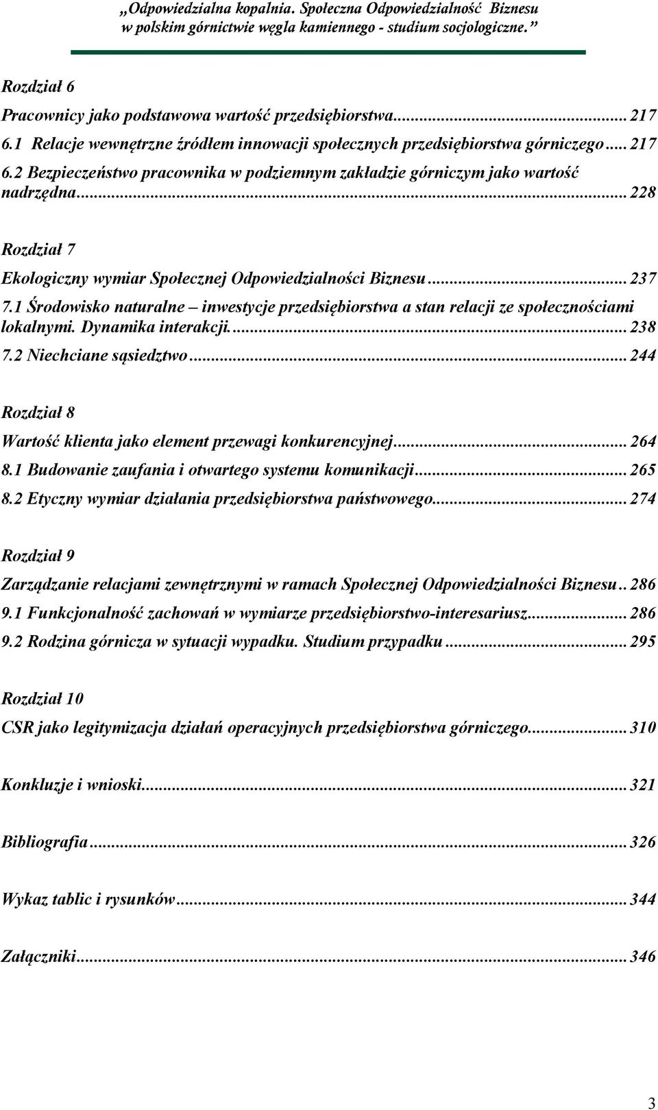 ... 238 7.2 Niechciane sąsiedztwo... 244 Rozdział 8 Wartość klienta jako element przewagi konkurencyjnej... 264 8.1 Budowanie zaufania i otwartego systemu komunikacji... 265 8.