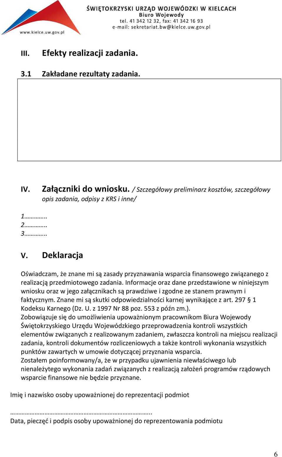 Informacje oraz dane przedstawione w niniejszym wniosku oraz w jego załącznikach są prawdziwe i zgodne ze stanem prawnym i faktycznym. Znane mi są skutki odpowiedzialności karnej wynikające z art.