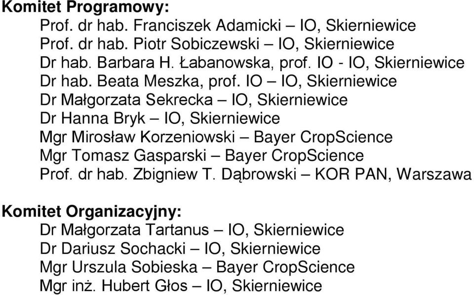 IO IO, Dr Małgorzata Sekrecka IO, Dr Hanna Bryk IO, Mgr Mirosław Korzeniowski Bayer CropScience Mgr Tomasz Gasparski Bayer