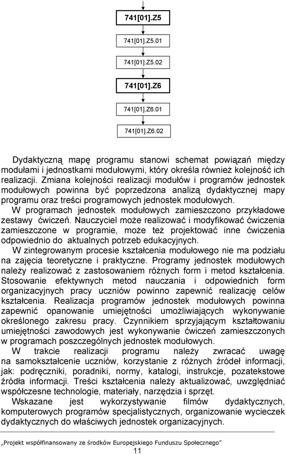 W programach jednostek modułowych zamieszczono przykładowe zestawy ćwiczeń.