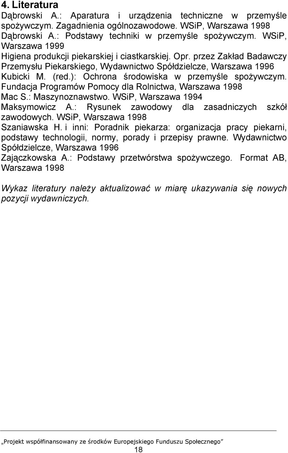 ): Ochrona środowiska w przemyśle spożywczym. Fundacja Programów Pomocy dla Rolnictwa, Warszawa 1998 Mac S.: Maszynoznawstwo. WSiP, Warszawa 1994 Maksymowicz A.