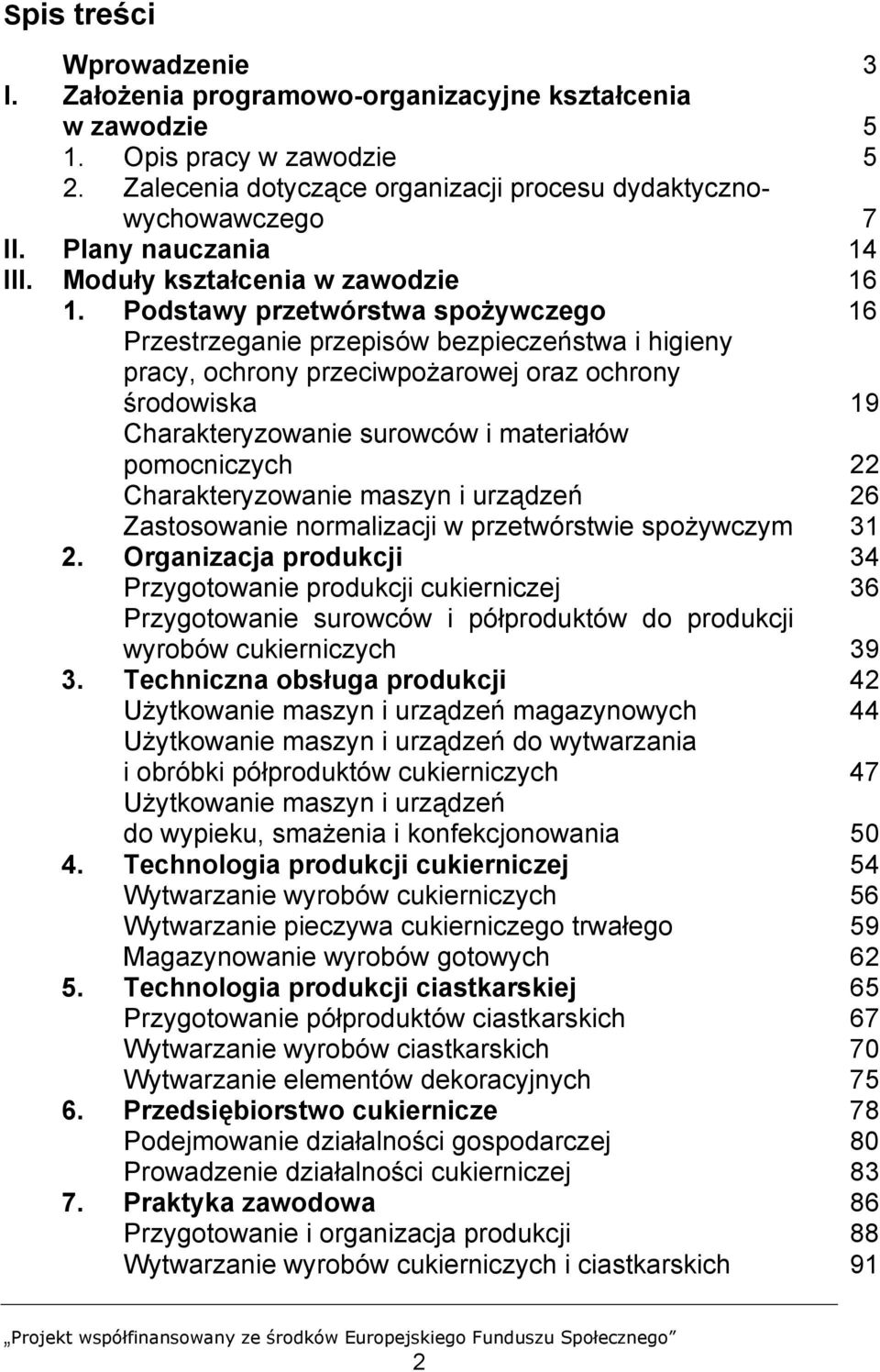 Podstawy przetwórstwa spożywczego 16 Przestrzeganie przepisów bezpieczeństwa i higieny pracy, ochrony przeciwpożarowej oraz ochrony środowiska 19 Charakteryzowanie surowców i materiałów pomocniczych