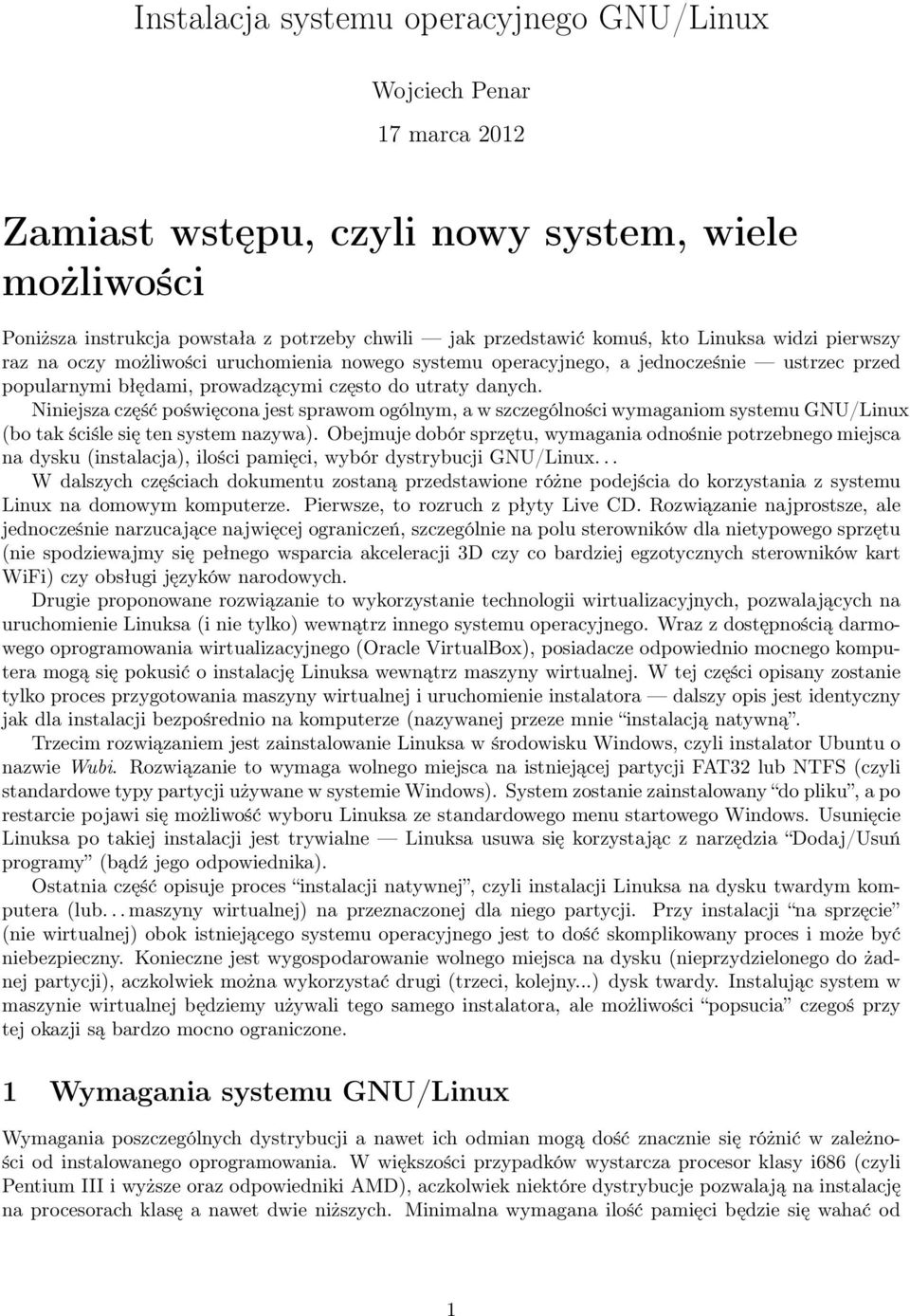 Niniejsza część poświęcona jest sprawom ogólnym, a w szczególności wymaganiom systemu GNU/Linux (bo tak ściśle się ten system nazywa).