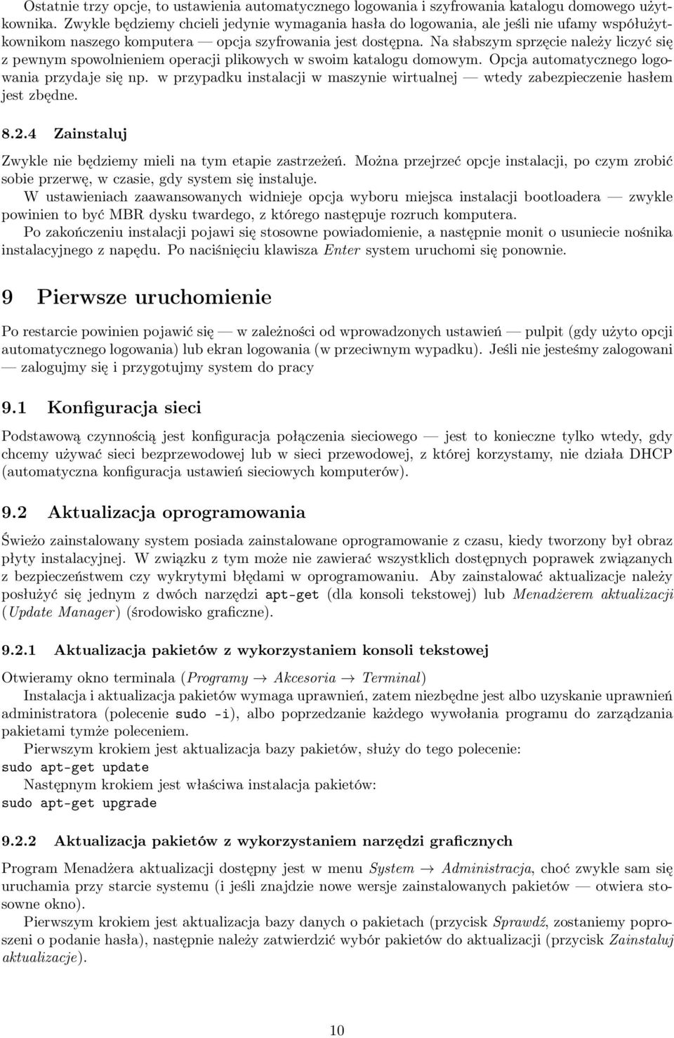 Na słabszym sprzęcie należy liczyć się z pewnym spowolnieniem operacji plikowych w swoim katalogu domowym. Opcja automatycznego logowania przydaje się np.