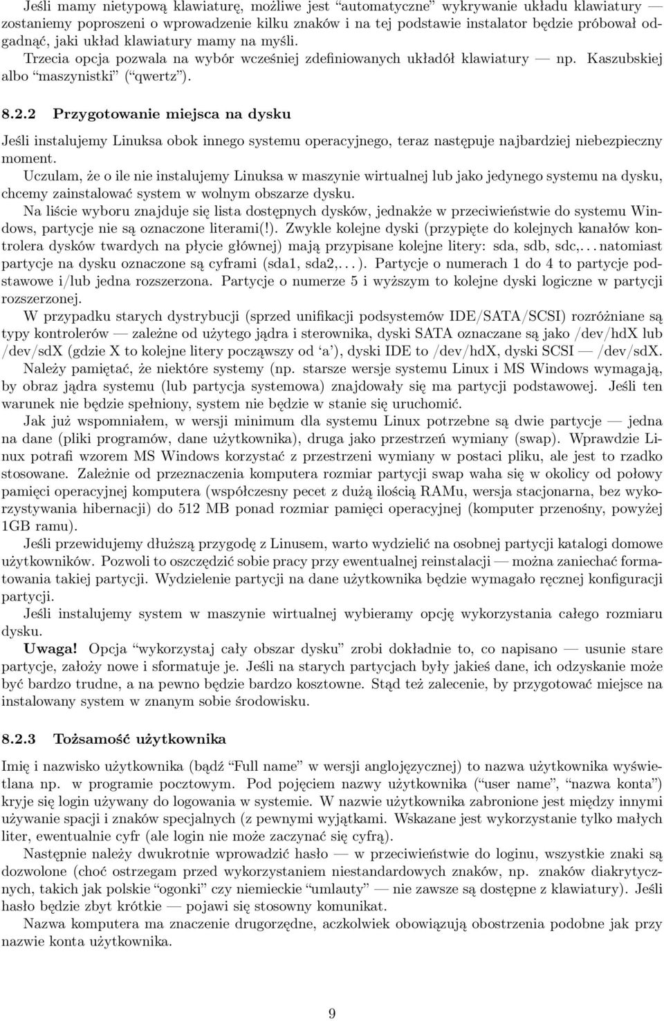 2 Przygotowanie miejsca na dysku Jeśli instalujemy Linuksa obok innego systemu operacyjnego, teraz następuje najbardziej niebezpieczny moment.