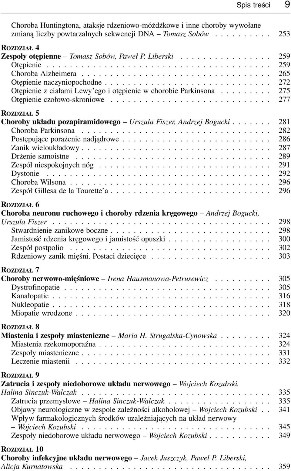 ............................ 272 Otępienie z ciałami Lewy ego i otępienie w chorobie Parkinsona......... 275 Otępienie czołowo-skroniowe.