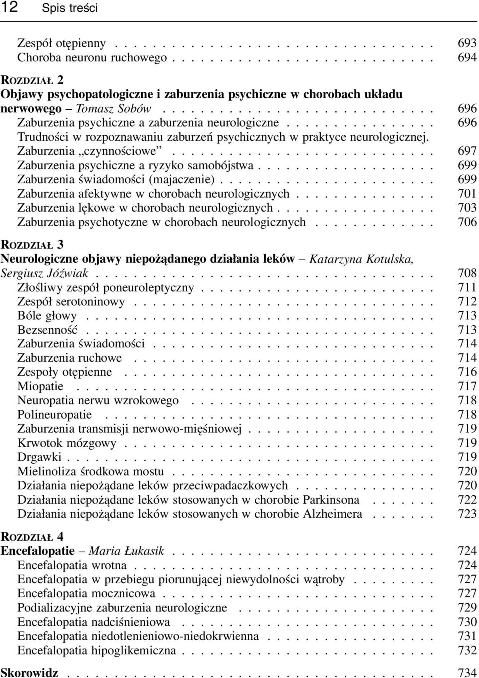 ............... 696 Trudności w rozpoznawaniu zaburzeń psychicznych w praktyce neurologicznej. Zaburzenia czynnościowe............................ 697 Zaburzenia psychiczne a ryzyko samobójstwa.