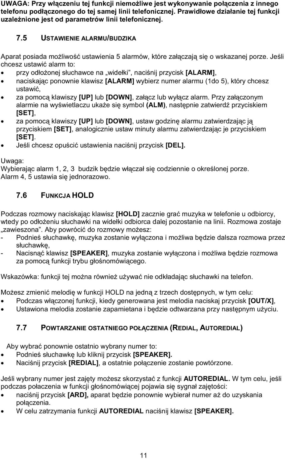 Jeli chcesz ustawi alarm to: przy odoonej suchawce na wideki, nacinij przycisk [ALARM], naciskajc ponownie klawisz [ALARM] wybierz numer alarmu (1do 5), który chcesz ustawi, za pomoc klawiszy [UP]