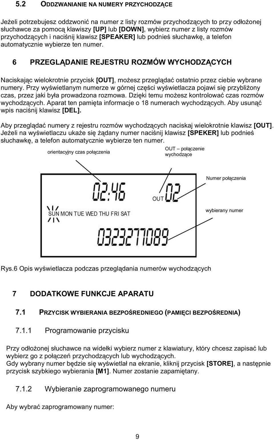 6 PRZEGLDANIE REJESTRU ROZMÓW WYCHODZCYCH Naciskajc wielokrotnie przycisk [OUT], moesz przeglda ostatnio przez ciebie wybrane numery.