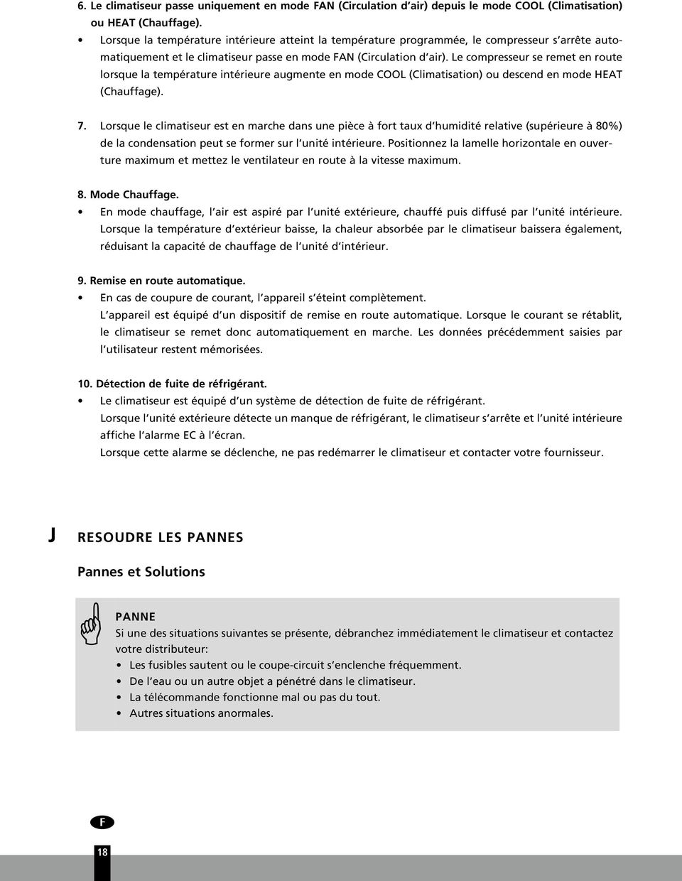 Le compresseur se remet en route lorsque la température intérieure augmente en mode COOL (Climatisation) ou descend en mode HEAT (Chauffage). 7.