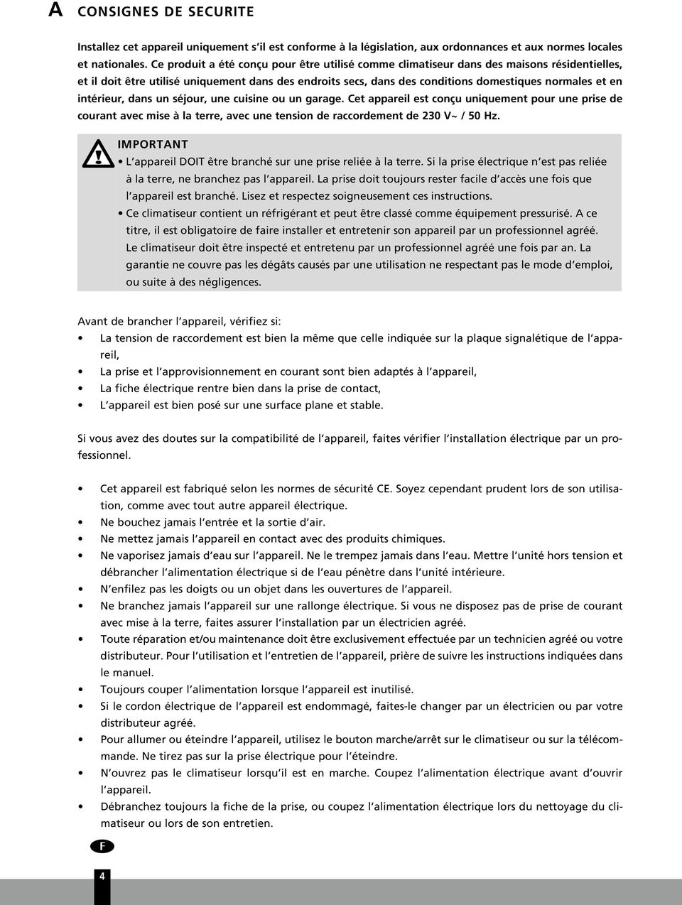 intérieur, dans un séjour, une cuisine ou un garage. Cet appareil est conçu uniquement pour une prise de courant avec mise à la terre, avec une tension de raccordement de 230 V~ / 50 Hz.