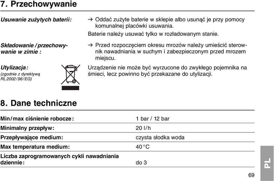 v Przed rozpoczкciem okresu mrozуw naleїy umieњciж sterownik nawadniania w suchym i zabezpieczonym przed mrozem miejscu.