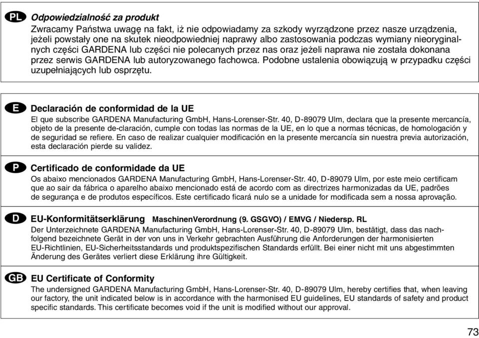 Podobne ustalenia obowi zuj w przypadku czкњci uzupeіniaj cych lub osprzкtu. E Declaración de conformidad de la UE El que subscribe GARDENA Manufacturing GmbH, Hans-Lorenser-Str.