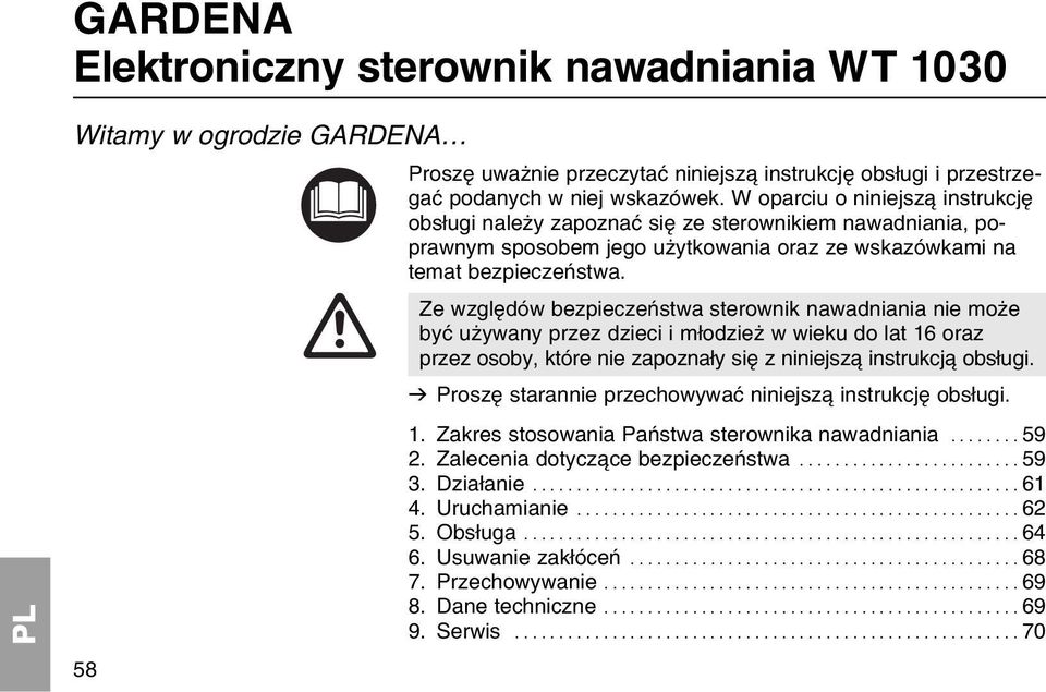 Ze wzglкdуw bezpieczeсstwa sterownik nawadniania nie moїe byж uїywany przez dzieci i mіodzieї w wieku do lat 16 oraz przez osoby, ktуre nie zapoznaіy siк z niniejsz instrukcj obsіugi.