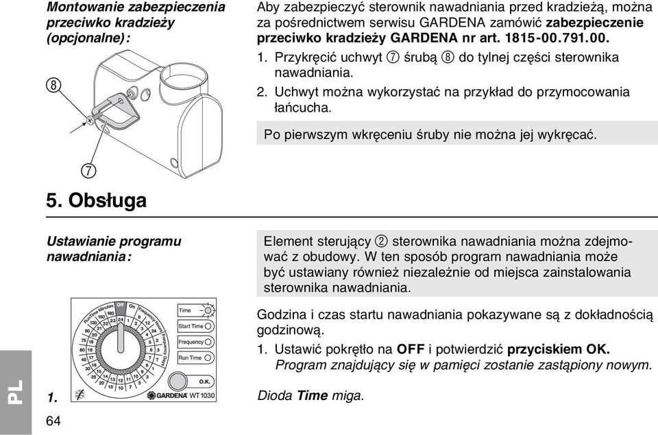 Po pierwszym wkrкceniu њruby nie moїna jej wykrкcaж. 7 5. Obsіuga Ustawianie programu nawadniania : Element steruj cy 2 sterownika nawadniania moїna zdejmowaж z obudowy.