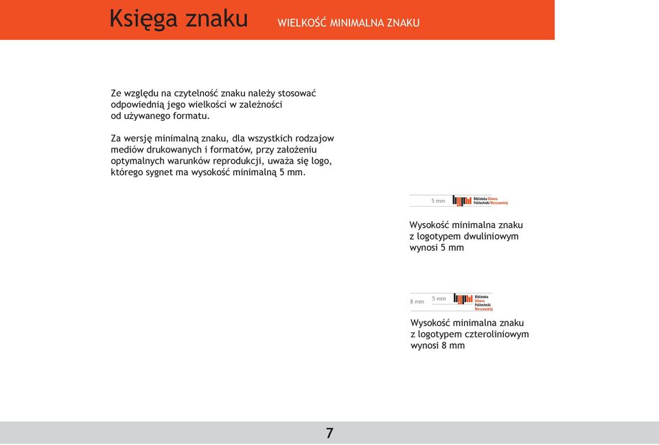 Za wersję minimalną znaku, dla wszystkich rodzajow mediów drukowanych i formatów, przy założeniu optymalnych warunków