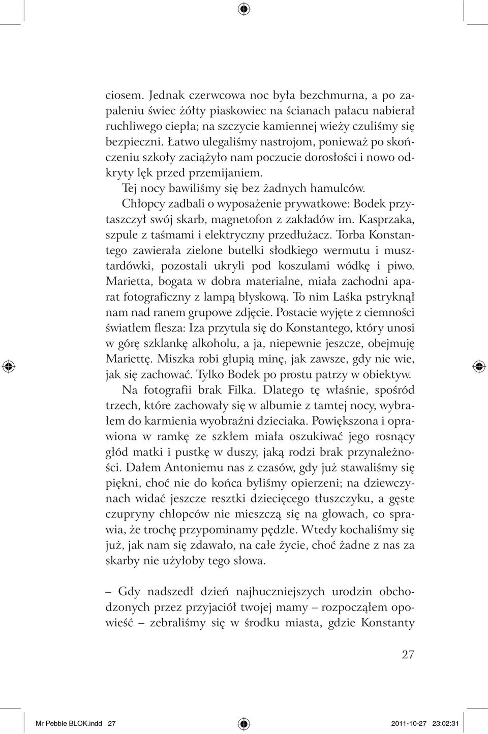 Chłopcy zadbali o wyposażenie prywatkowe: Bodek przytaszczył swój skarb, magnetofon z zakładów im. Kasprzaka, szpule z taśmami i elektryczny przedłużacz.