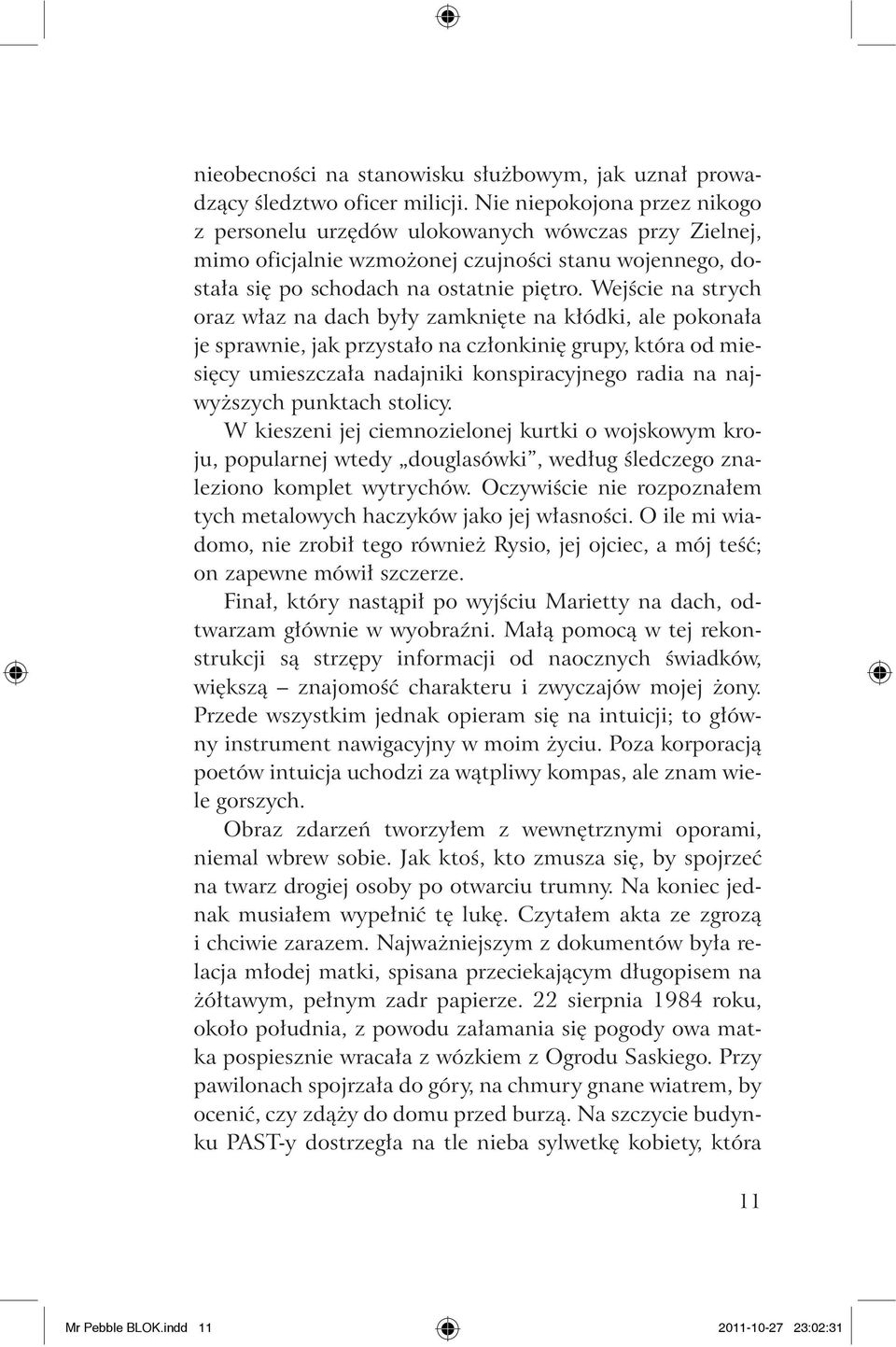 Wejście na strych oraz właz na dach były zamknięte na kłódki, ale pokonała je sprawnie, jak przystało na członkinię grupy, która od miesięcy umieszczała nadajniki konspiracyjnego radia na najwyższych