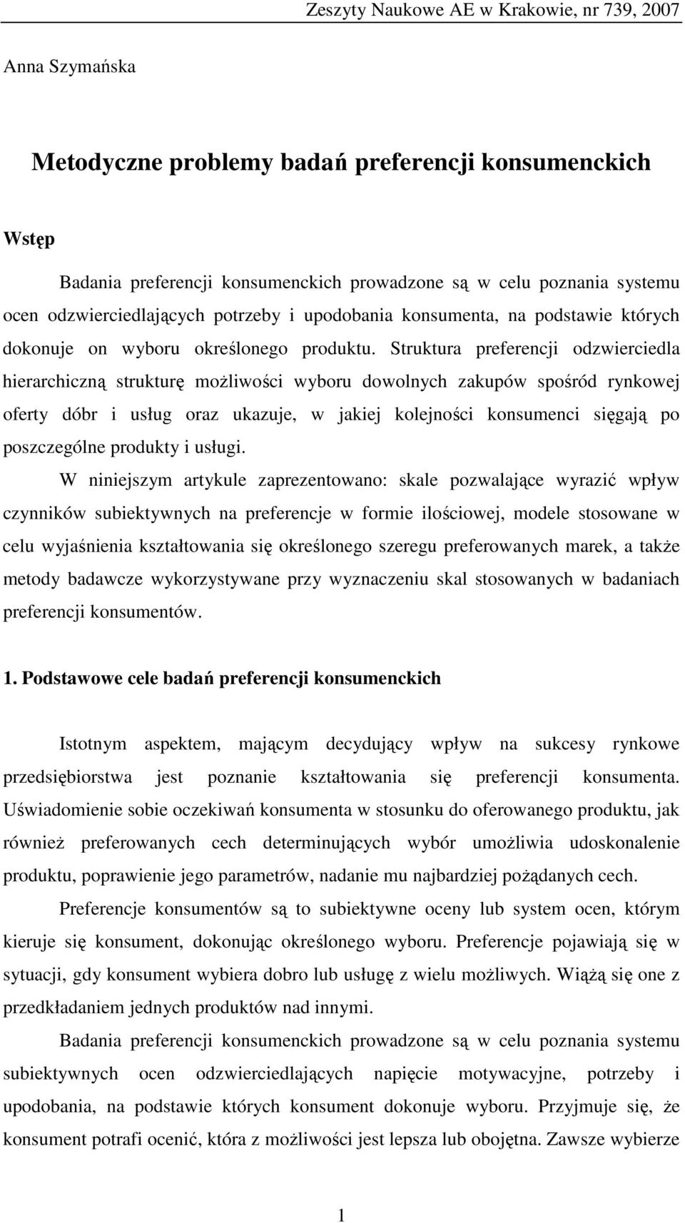 Struktura preferencji odzwierciedla hierarchiczną strukturę możliwości wyboru dowolnych zakupów spośród rynkowej oferty dóbr i usług oraz ukazuje, w jakiej kolejności konsumenci sięgają po