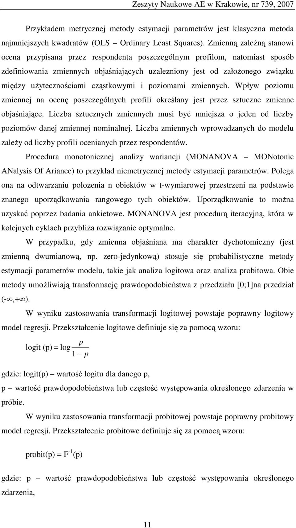 użytecznościami cząstkowymi i poziomami zmiennych. Wpływ poziomu zmiennej na ocenę poszczególnych profili określany jest przez sztuczne zmienne objaśniające.