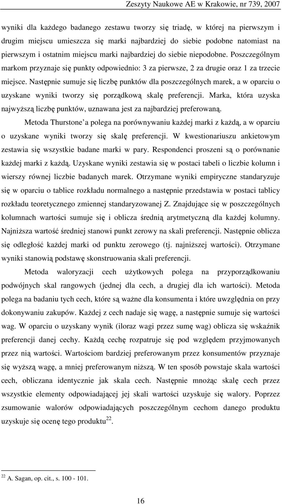 Następnie sumuje się liczbę punktów dla poszczególnych marek, a w oparciu o uzyskane wyniki tworzy się porządkową skalę preferencji.