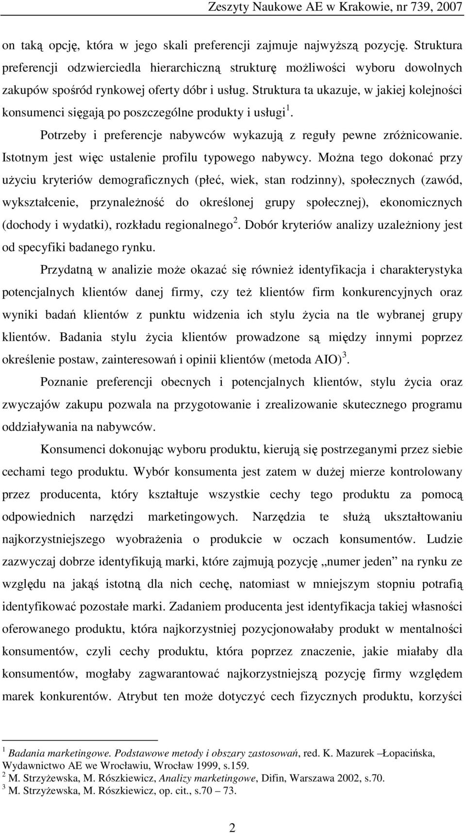 Struktura ta ukazuje, w jakiej kolejności konsumenci sięgają po poszczególne produkty i usługi 1. Potrzeby i preferencje nabywców wykazują z reguły pewne zróżnicowanie.