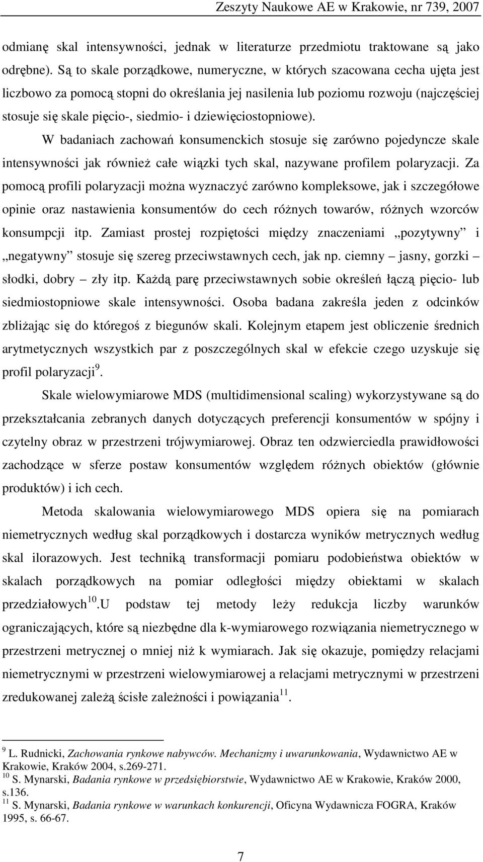 dziewięciostopniowe). W badaniach zachowań konsumenckich stosuje się zarówno pojedyncze skale intensywności jak również całe wiązki tych skal, nazywane profilem polaryzacji.