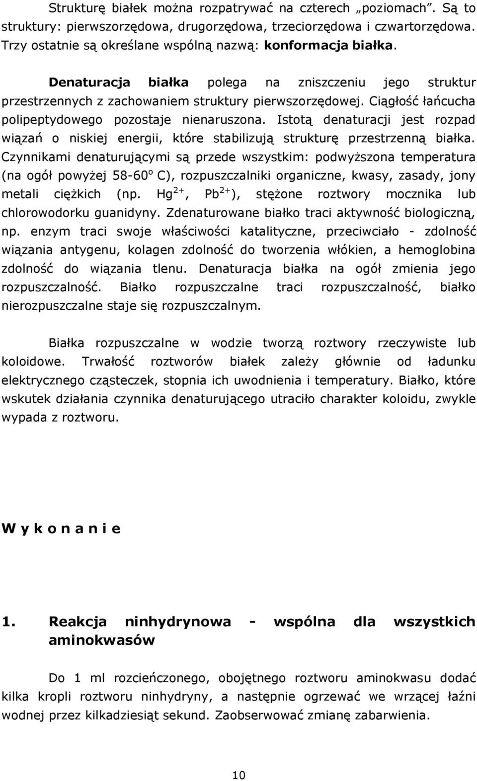 Istotą denaturacji jest rozpad wiązań o niskiej energii, które stabilizują strukturę przestrzenną białka.