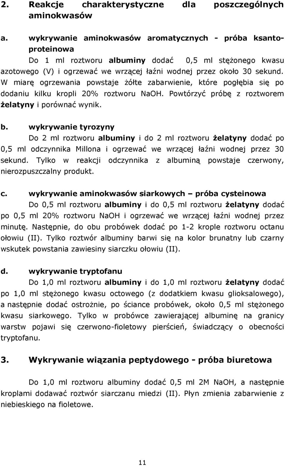 W miarę ogrzewania powstaje żółte zabarwienie, które pogłębia się po dodaniu kilku kropli 20% roztworu NaOH. Powtórzyć próbę z roztworem żelatyny i porównać wynik. b.