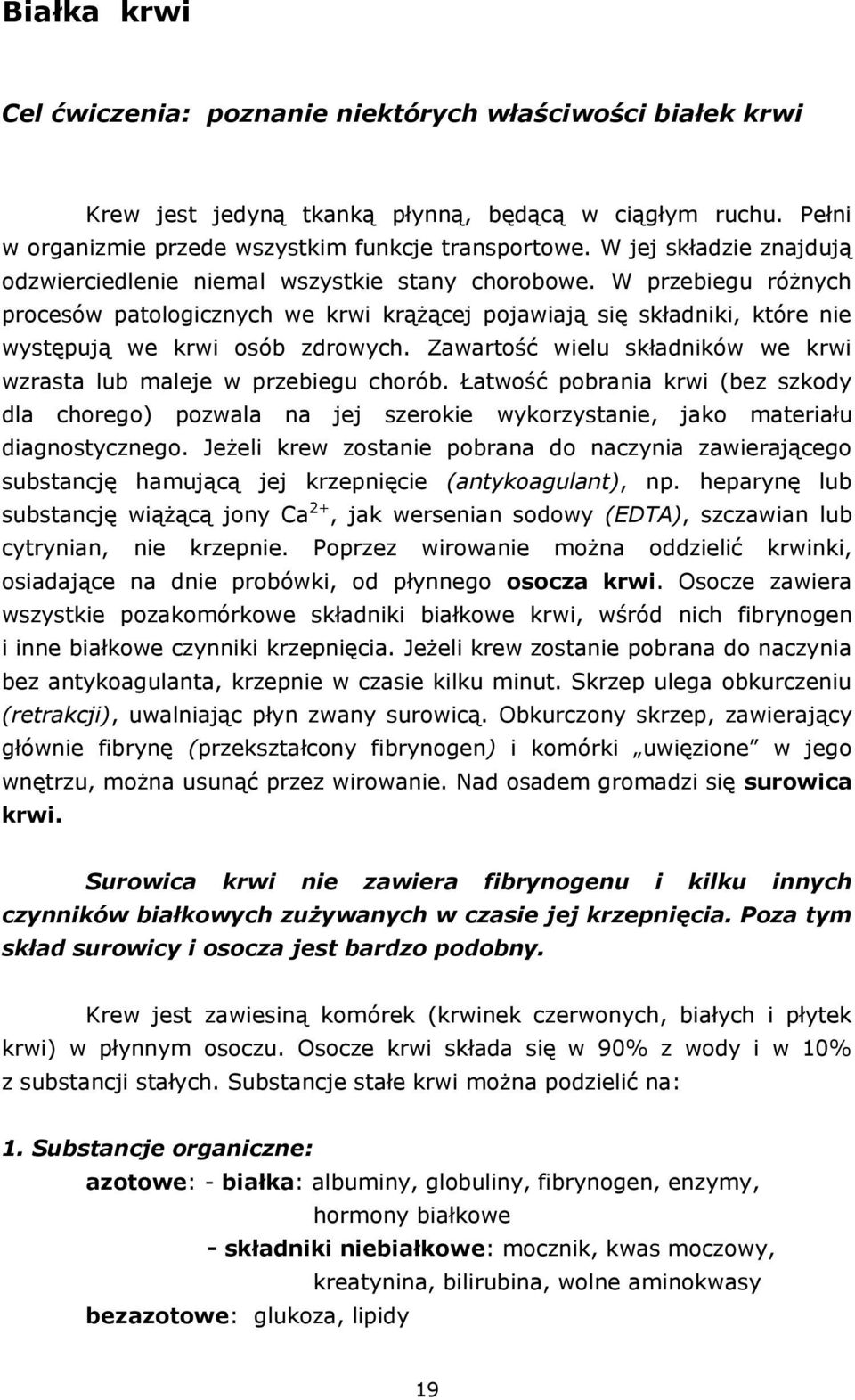 W przebiegu różnych procesów patologicznych we krwi krążącej pojawiają się składniki, które nie występują we krwi osób zdrowych.