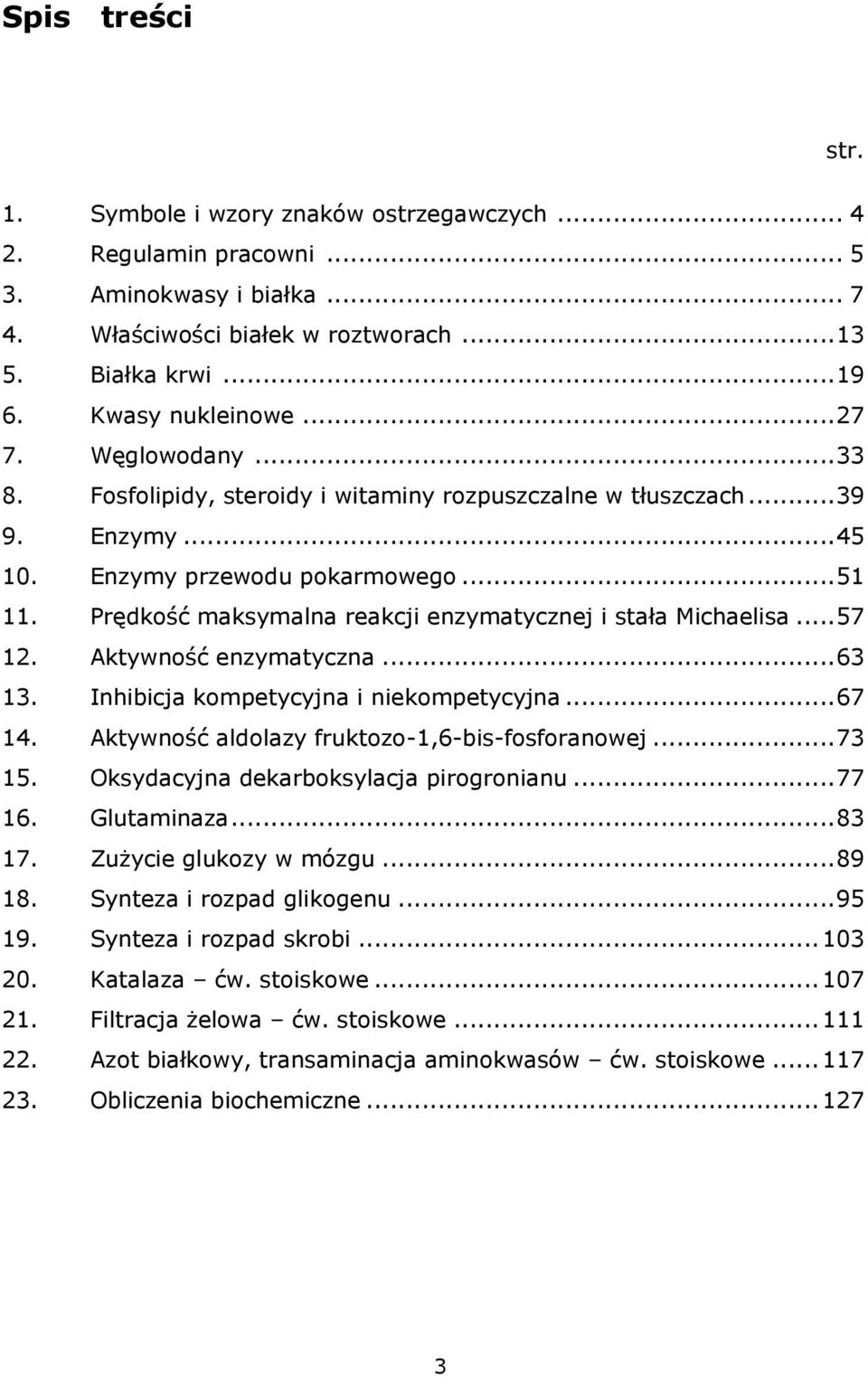 Prędkość maksymalna reakcji enzymatycznej i stała Michaelisa... 57 12. Aktywność enzymatyczna... 63 13. Inhibicja kompetycyjna i niekompetycyjna... 67 14.