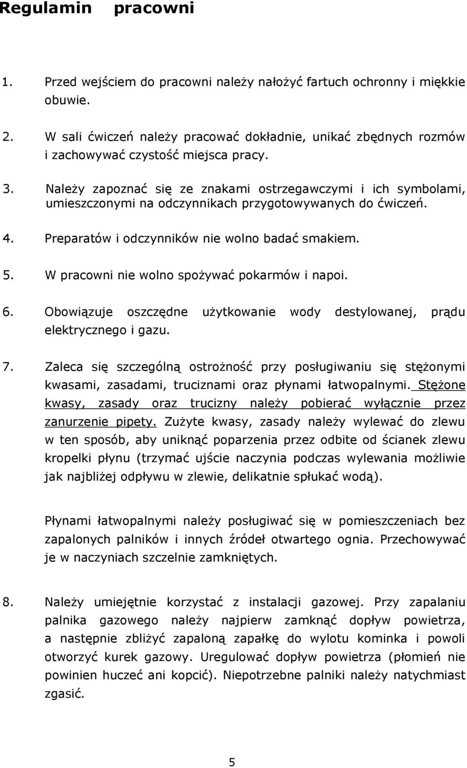 Należy zapoznać się ze znakami ostrzegawczymi i ich symbolami, umieszczonymi na odczynnikach przygotowywanych do ćwiczeń. 4. Preparatów i odczynników nie wolno badać smakiem. 5.