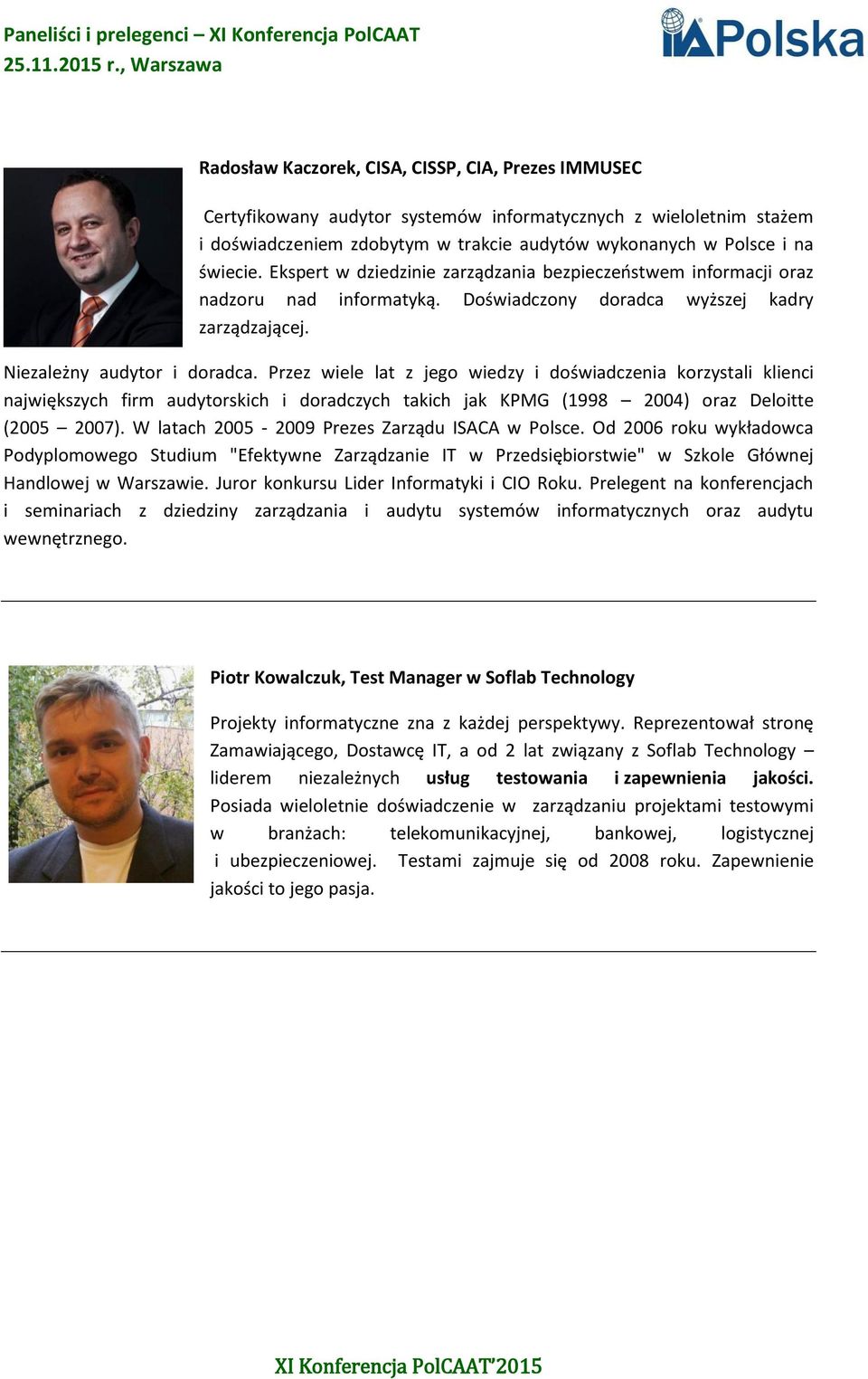 Przez wiele lat z jego wiedzy i doświadczenia korzystali klienci największych firm audytorskich i doradczych takich jak KPMG (1998 2004) oraz Deloitte (2005 2007).