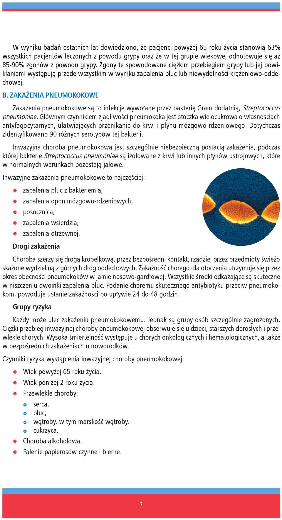 ZAKAŻENIA pneumokokowe Zakażenia pneumokokowe są to infekcje wywołane przez bakterię Gram dodatnią, Streptococcus pneumoniae.