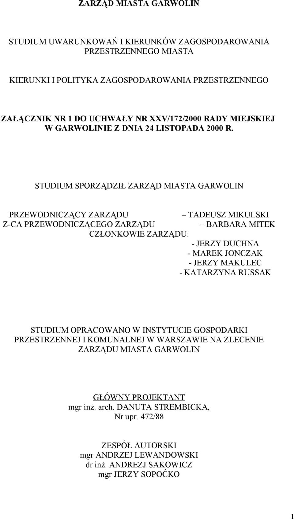 STUDIUM SPORZĄDZIŁ ZARZĄD MIASTA GARWOLIN PRZEWODNICZĄCY ZARZĄDU TADEUSZ MIKULSKI Z-CA PRZEWODNICZĄCEGO ZARZĄDU BARBARA MITEK CZŁONKOWIE ZARZĄDU: - JERZY DUCHNA - MAREK JONCZAK -