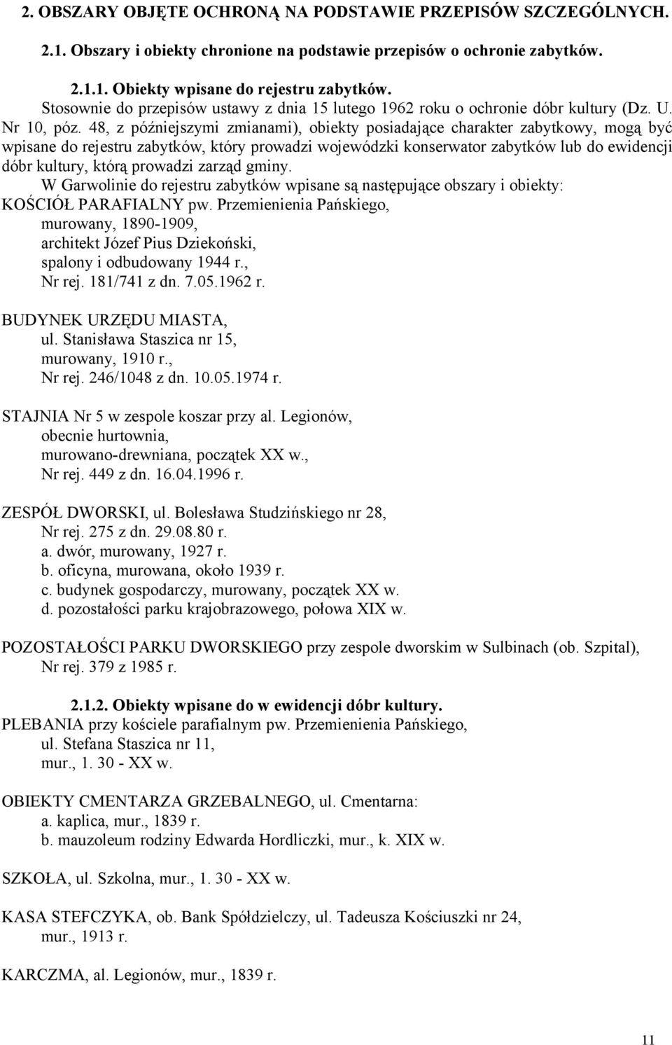 48, z późniejszymi zmianami), obiekty posiadające charakter zabytkowy, mogą być wpisane do rejestru zabytków, który prowadzi wojewódzki konserwator zabytków lub do ewidencji dóbr kultury, którą