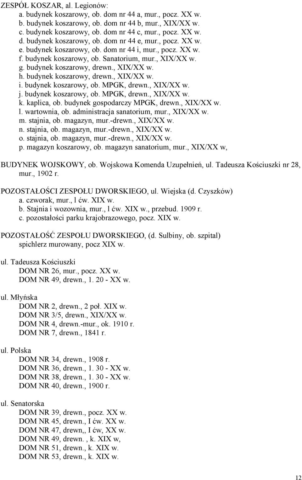 , XIX/XX w. j. budynek koszarowy, ob. MPGK, drewn., XIX/XX w. k. kaplica, ob. budynek gospodarczy MPGK, drewn., XIX/XX w. l. wartownia, ob. administracja sanatorium, mur., XIX/XX w. m. stajnia, ob.